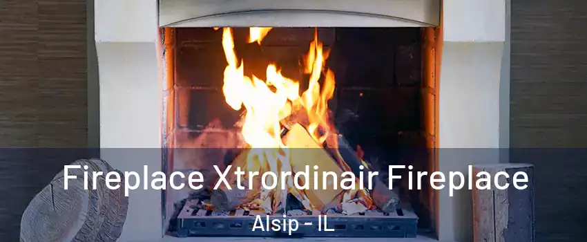  Fireplace Xtrordinair Fireplace Alsip - IL