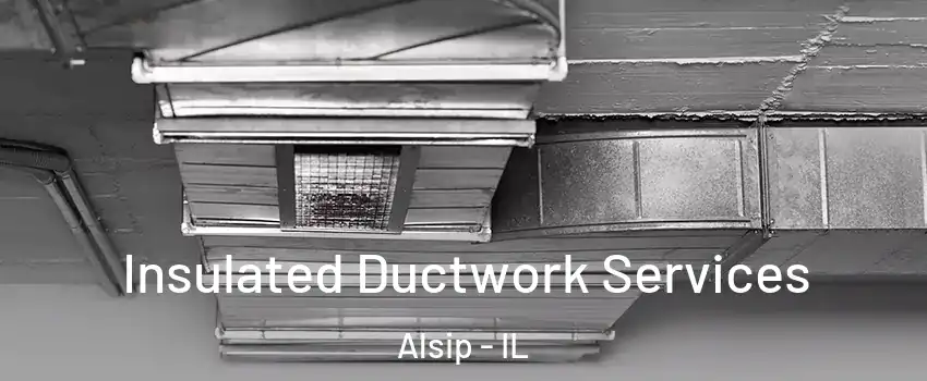  Insulated Ductwork Services Alsip - IL