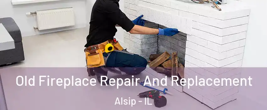 Old Fireplace Repair And Replacement Alsip - IL