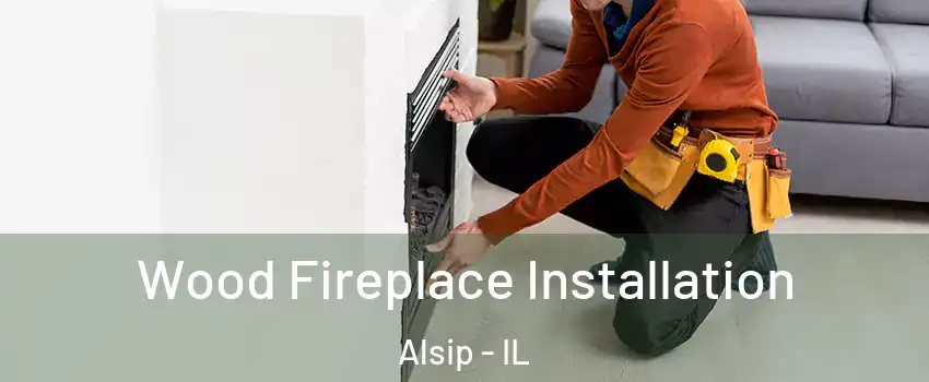  Wood Fireplace Installation Alsip - IL