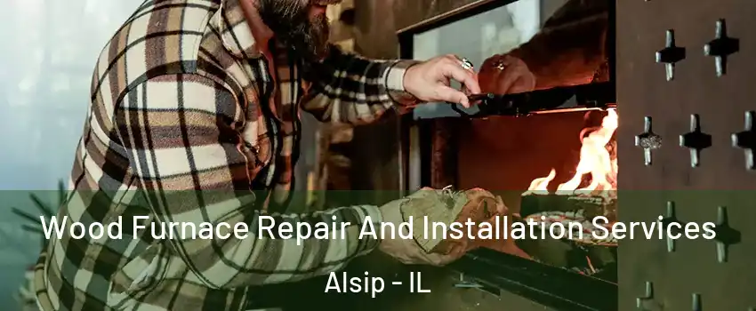  Wood Furnace Repair And Installation Services Alsip - IL